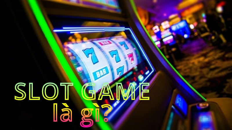 Slot game, slot game là gì, slot machine, cách chơi đánh bài
