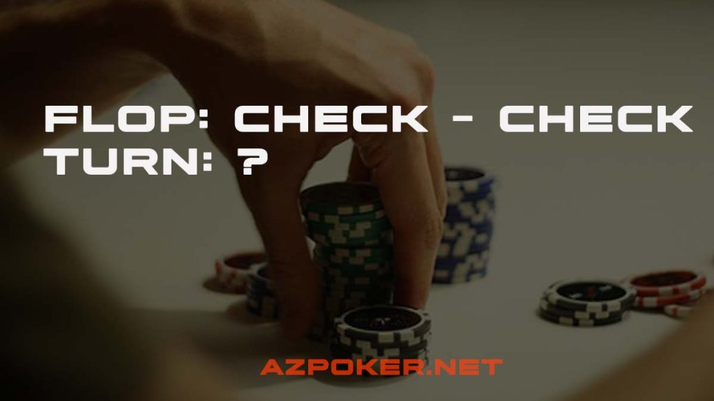 probe bet, poker turn, poker flop, check check, check back, chơi poker turn như thế nào, ách chơi poker turn, cách chơi poker