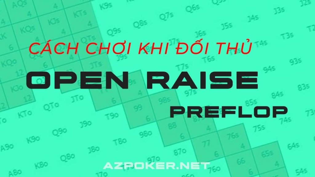 open raise preflop, đối thủ open raise preflop, cách chơi poker